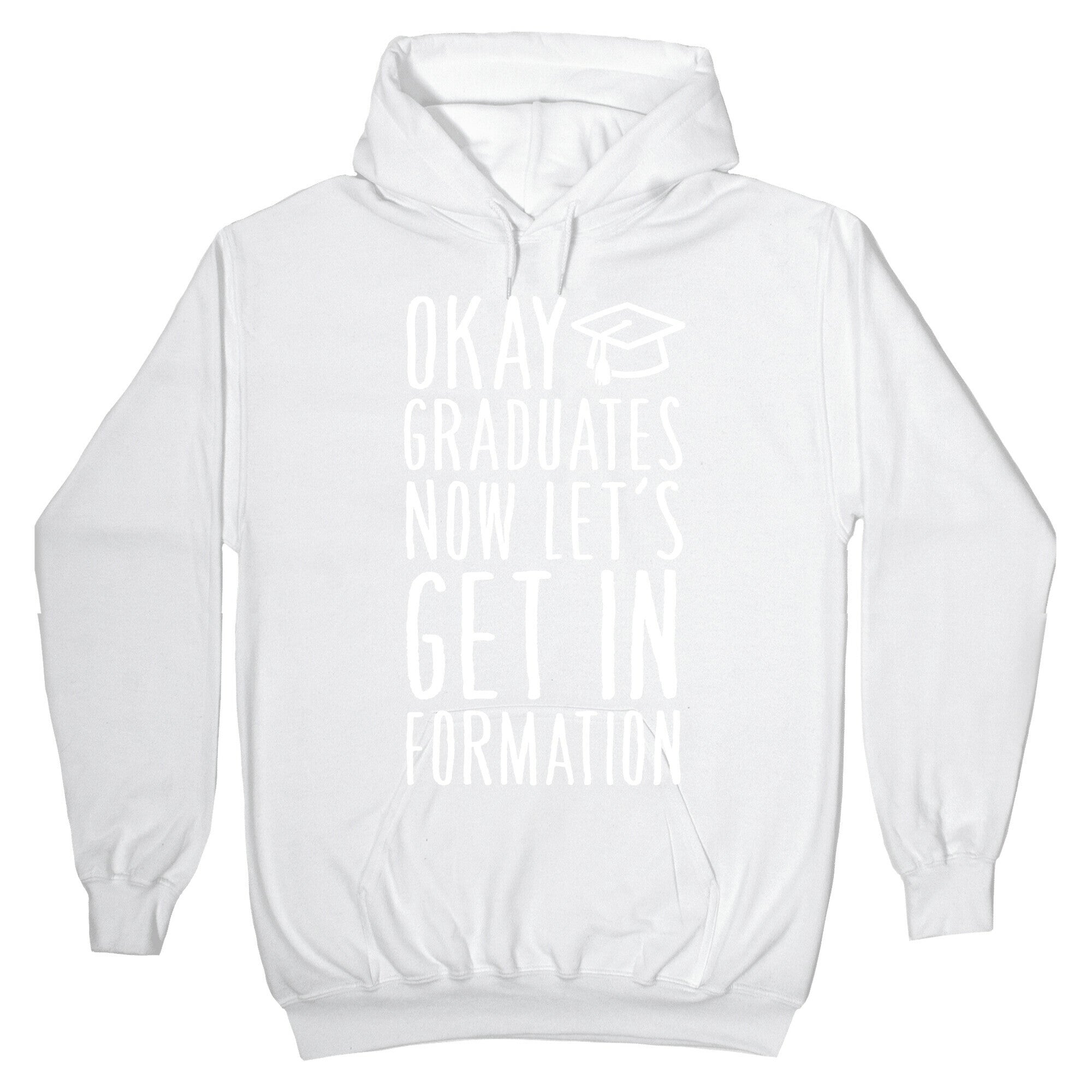 Okay Graduates Now Let's Get In Formation Hoodie